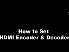 How to Set HDMI Encoder & Decoder