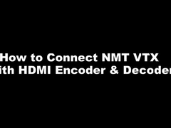 NMT Series - How to Connect NMT VTX with HDMI Encoder & Decoder